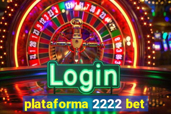 plataforma 2222 bet